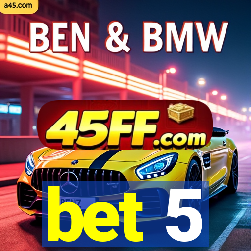 bet 5